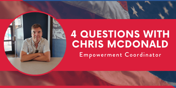 A graphic reads, "4 questions with Chris McDonald. Empowerment Coordinator." There is a photo of Chris on the left side of the graphic.